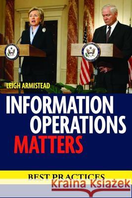 Information Operations Matters: Best Practices Leigh Armistead 9781597974363