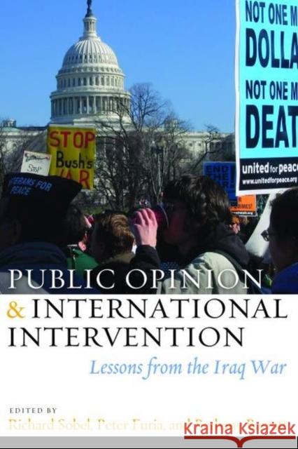 Public Opinion and International Intervention: Lessons from the Iraq War Sobel, Richard 9781597974929