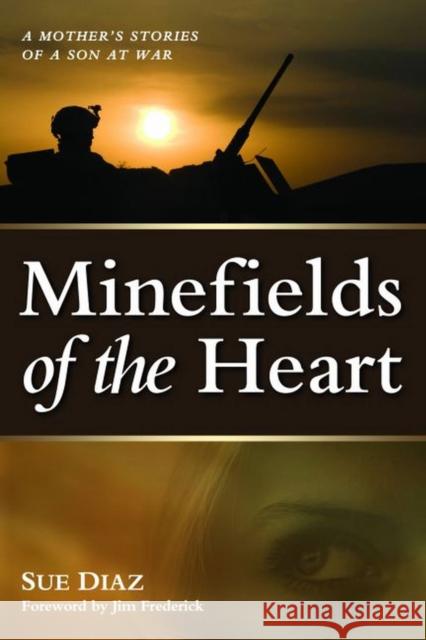 Minefields of the Heart: A Mother's Stories of a Son at War Sue Diaz 9781597975155 Potomac Books