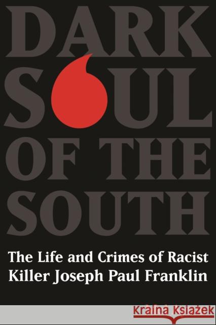 Dark Soul of the South: The Life and Crimes of Racist Killer Joseph Paul Franklin Mel Ayton 9781597975438 Potomac Books