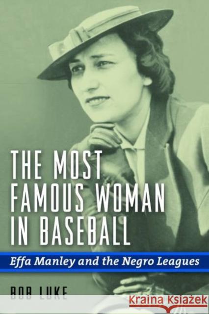 The Most Famous Woman in Baseball: Effa Manley and the Negro Leagues Luke, Bob 9781597975469