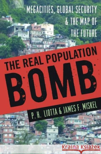 The Real Population Bomb: Megacities, Global Security & the Map of the Future Liotta, P. H. 9781597975513 Potomac Books