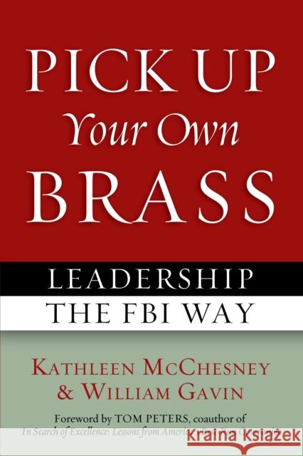 Pick Up Your Own Brass: Leadership the FBI Way McChesney, Kathleen 9781597976831 Potomac Books