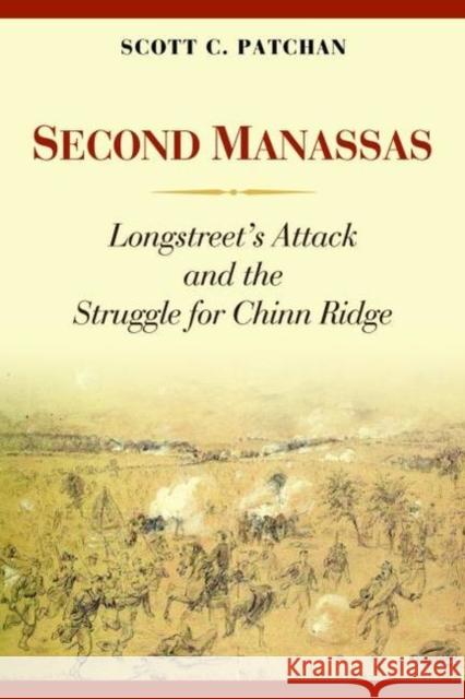 Second Manassas: Longstreet's Attack and the Struggle for Chinn Ridge Patchan, Scott C. 9781597976879 Potomac Books