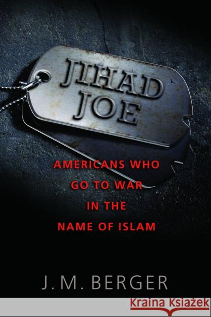 Jihad Joe: Americans Who Go to War in the Name of Islam Berger, John M. 9781597976930 0