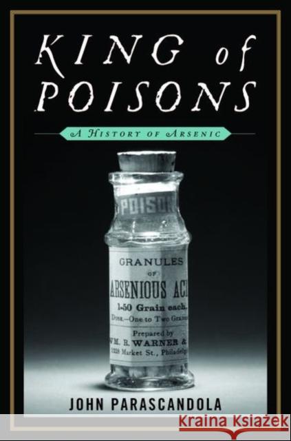 King of Poisons: A History of Arsenic Parascandola, John 9781597977036 0