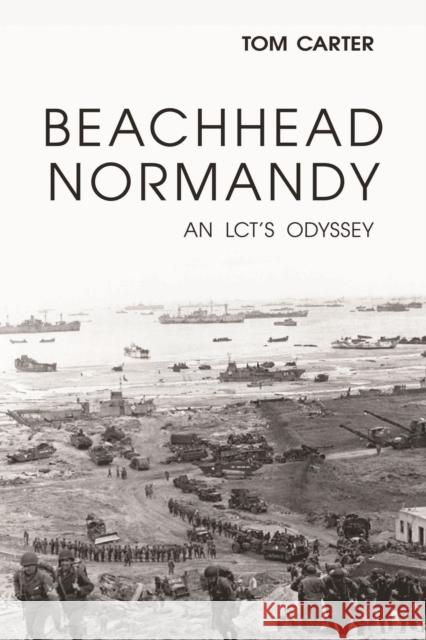 Beachhead Normandy: An LCT's Odyssey Carter, Thomas 9781597977104