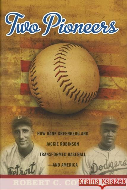 Two Pioneers: How Hank Greenberg and Jackie Robinson Transformed Baseball--and America Cottrell, Robert C. 9781597978422 Potomac Books