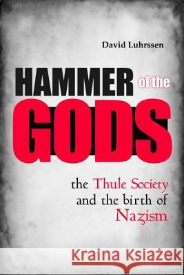 Hammer of the Gods: The Thule Society and the Birth of Nazism Luhrssen, David 9781597978576 Potomac Books