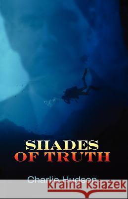 Shades of Truth Charlie Hudson 9781598000931 Outskirts Press