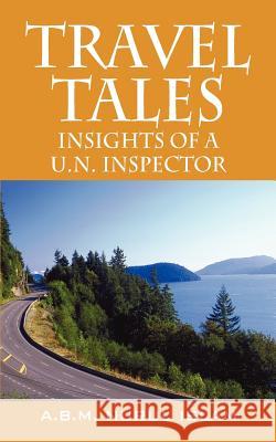 Travel Tales: Insights of a UN Inspector Islam, A. B. M. Nurul 9781598001693