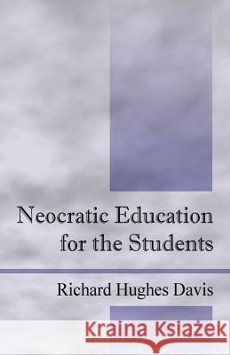 Neocratic Education for the Students Richard Hughes Davis 9781598001921 Outskirts Press