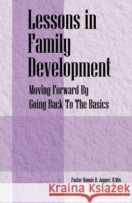 Lessons in Family Development: Moving Forward By Going Back To The Basics Joyner Dmin, Pastor Ronnie D. 9781598002638 Outskirts Press