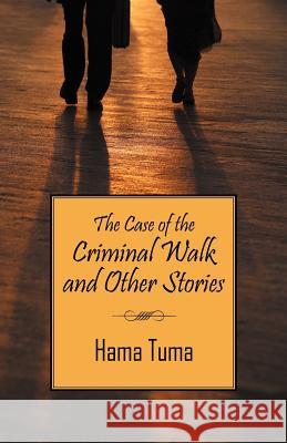 The Case of the Criminal Walk and Other Stories Tuma Hama 9781598003673 Outskirts Press