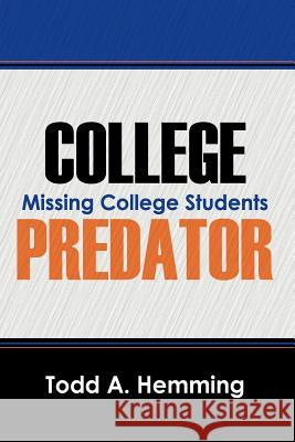 College Predator: Missing College Students Hemming, Todd A. 9781598004755