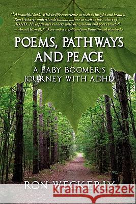 Poems, Pathways and Peace: A Baby Boomer's Journey With ADHD Weckerly, Ron 9781598005448 Outskirts Press