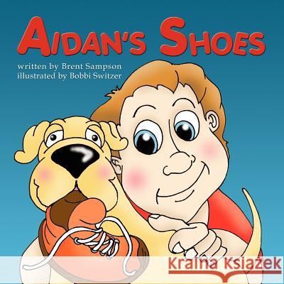 Aidan's Shoes Brent Sampson Bobbi Switzer 9781598006841 Outskirts Press