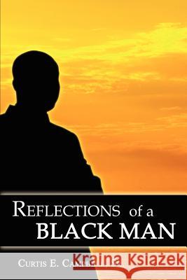 Reflections of a Black Man Curtis E. Campbell 9781598008302