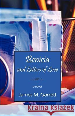 Benicia and Letters of Love James M. Garrett 9781598008548