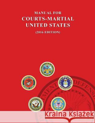 Manual for Courts-Martial, United States 2016 edition Jsc Military Justice 9781598048780