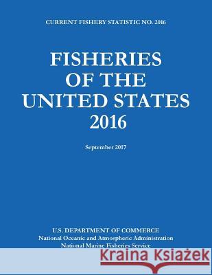 Fisheries of the United States 2016 Fisheries Statistics Division, Noaa 9781598048858