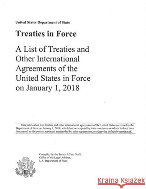 Treaties in Force 2018: A List of Treaties and Other International Agreements of the United States in Force on January 1, 2018 Us State Department 9781598049206 Claitor's Pub Division