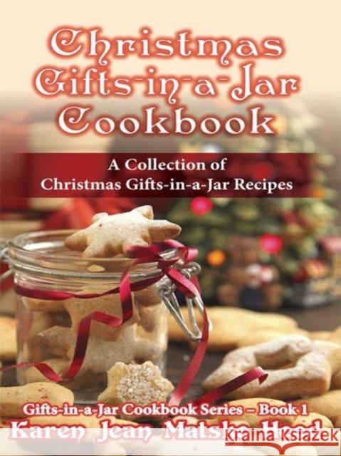 Christmas Gifts-in-a-Jar Cookbook: A Collection of Christmas Gifts-in-a-Jar Recipes Hood, Karen Jean Matsko 9781598083644 Whispering Pine Press International, Inc.