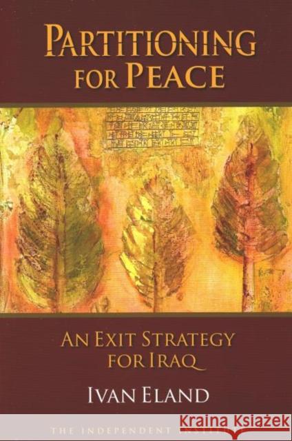 Partitioning for Peace: An Exit Strategy for Iraq Eland, Ivan 9781598130256