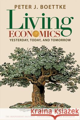 Living Economics: Yesterday, Today, and Tomorrow Boettke, Peter J. 9781598130751