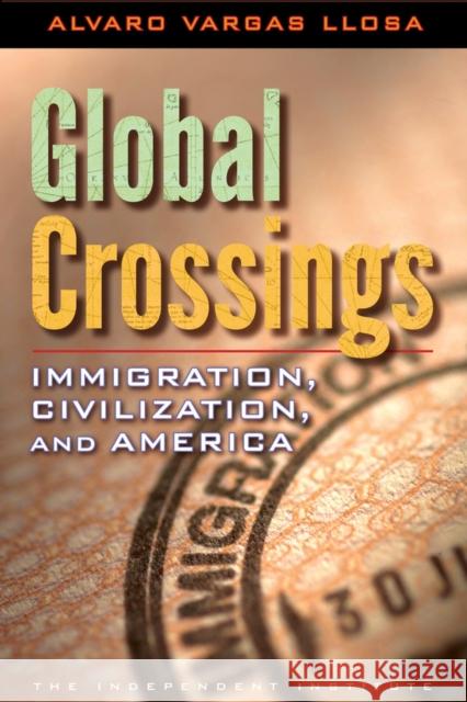 Global Crossings: Immigration, Civilization, and America Llosa, Alvaro Vargas 9781598131338