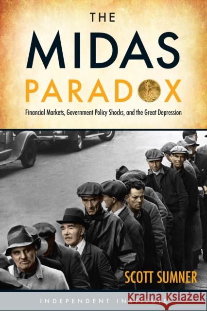The Midas Paradox: Financial Markets, Government Policy Shocks, and the Great Depression Scott B. Sumner 9781598131505