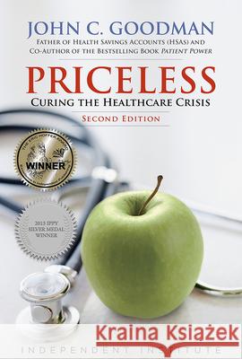 Priceless: Curing the Healthcare Crisis John C. Goodman 9781598133950 Independent Institute