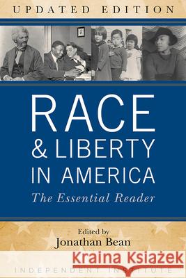 Race and Liberty in America: The Essential Reader Jonathan Bean 9781598133981 Independent Institute