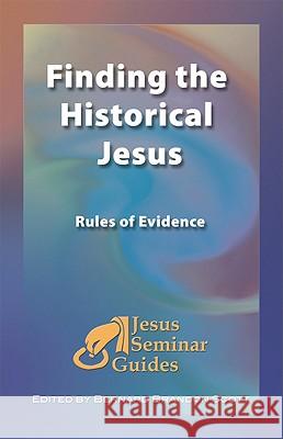 Finding the Historical Jesus: Rules of Evidence Robert W. Funk Robert J. Miller Stephen J. Patterson 9781598150070 Polebridge Press