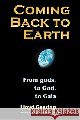 Coming Back to Earth: From Gods, to God, to Gaia Lloyd Geering 9781598150162 Polebridge Press