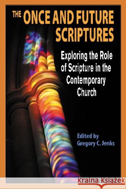 The Once and Future Scriptures: Exploring the Role of the Bible in the Contemporary Church Gregory C. Jenks 9781598151206 Polebridge Press