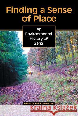 Finding a Sense of Place: An Environmental History of Zena Bob H. Reinhardt 9781598151282 Polebridge Press