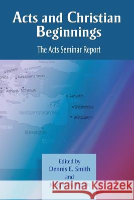 Acts and Christian Beginnings: The Acts Seminar Report Dennis E. Smith Joseph B. Tyson 9781598151350