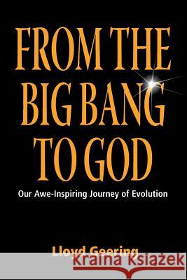 From the Big Bang to God Geering, Lloyd 9781598151398 Polebridge Press
