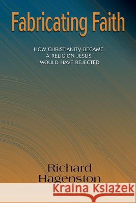 Fabricating Faith Hagenston, Richard 9781598151466 Polebridge Press