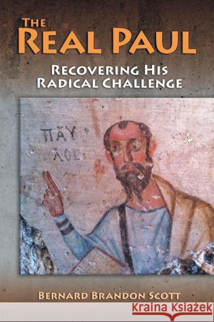 The Real Paul: Recovering His Radical Challenge Bernard Brandon Scott 9781598151541