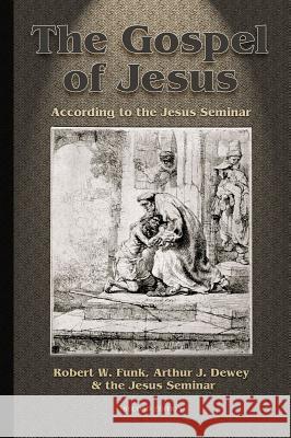 Gospel of Jesus: According to the Jesus Seminar Dewey, Arthur J. 9781598151589 Polebridge Press