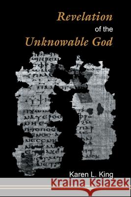 Revelation of the Unknowable God Karen L King   9781598151992 Polebridge Press