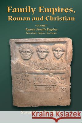 Family Empires, Roman and Christian: Volume I Roman Family Empires Susan M. Elliott 9781598152074