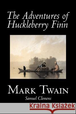 The Adventures of Huckleberry Finn by Mark Twain, Fiction, Classics Twain, Mark 9781598180046 Aegypan