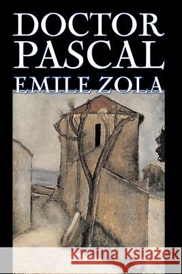 Doctor Pascal bv Emile Zola, Fiction, Classics, Literary Zola, Emile 9781598180367 Alan Rodgers Books