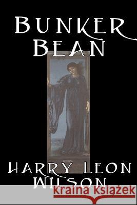 Bunker Bean by Harry Leon Wilson, Science Fiction, Action & Adventure, Fantasy, Humorous Wilson, Harry Leon 9781598180374 Aegypan