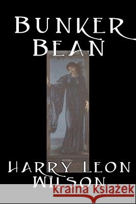 Bunker Bean by Harry Leon Wilson, Science Fiction, Action & Adventure, Fantasy, Humorous Wilson, Harry Leon 9781598180374