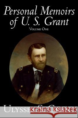 Personal Memoirs of U. S. Grant, Volume One, History, Biography Grant, Ulysses S. 9781598181135
