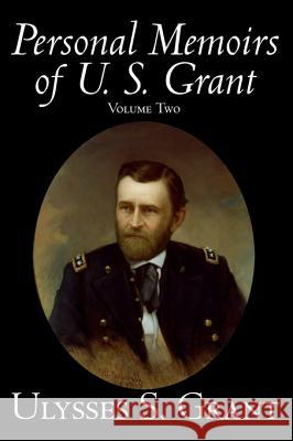 Personal Memoirs of U. S. Grant, Volume Two, History, Biography Grant, Ulysses S. 9781598181142